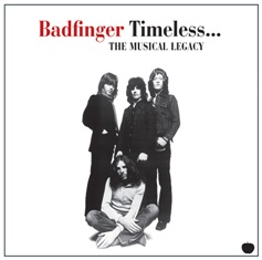 BADFINGER - Timeless… The Musical Legacy