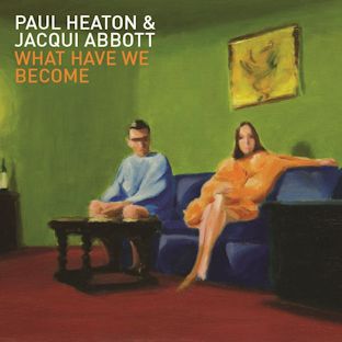 PAUL HEATON & JACQUI ABBOTT - What Have We Become