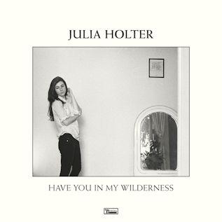 JULIA HOLTER - Have You in my Wilderness
