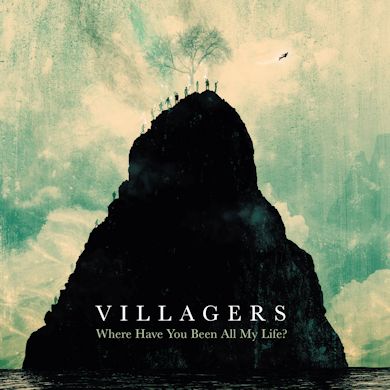VILLAGERS - Where Have You Been All My Life
