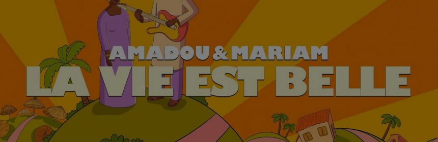 AMADOU & MARIAM: La vie est belle